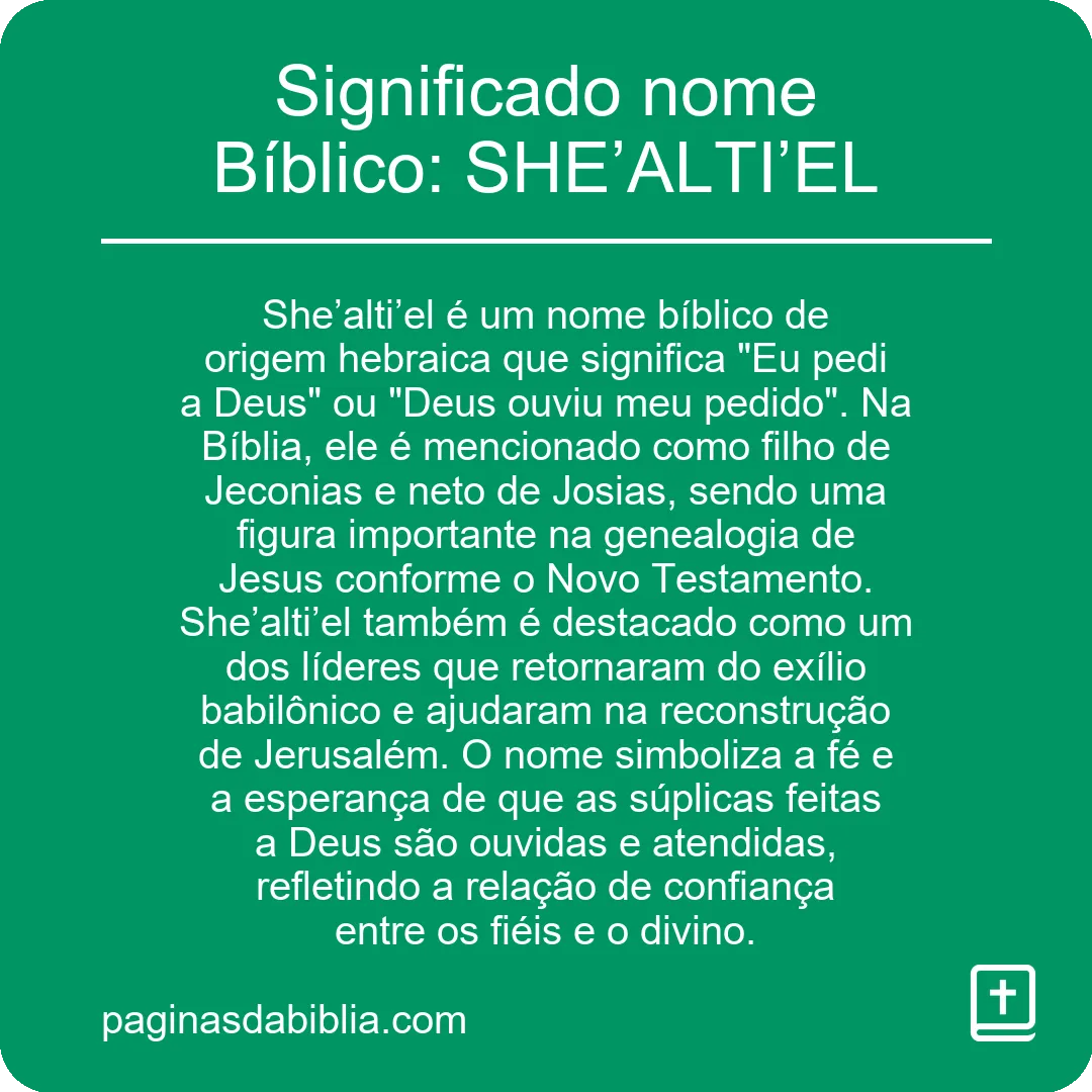 Significado nome Bíblico: SHE’ALTI’EL