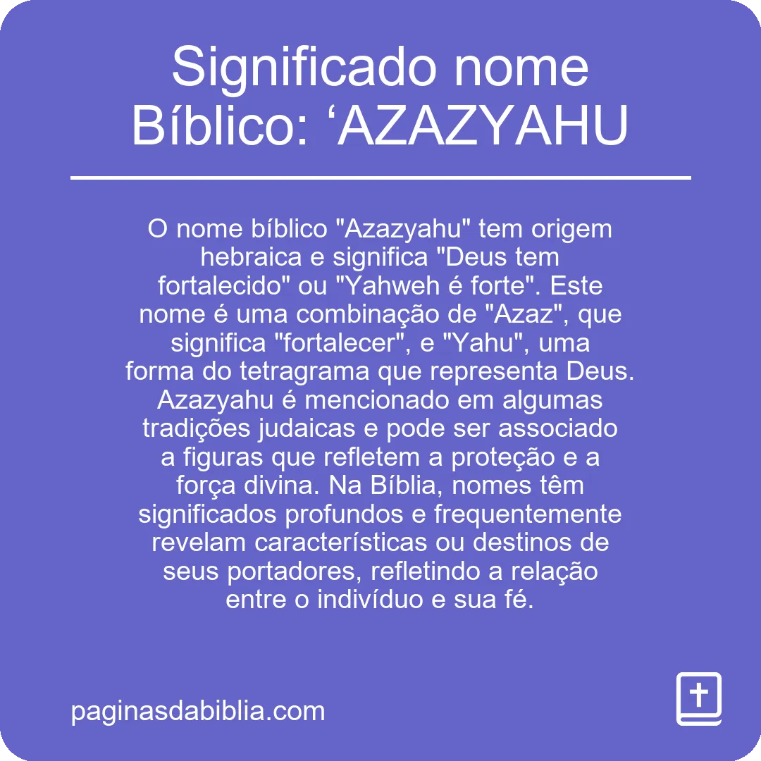 Significado nome Bíblico: ‘AZAZYAHU