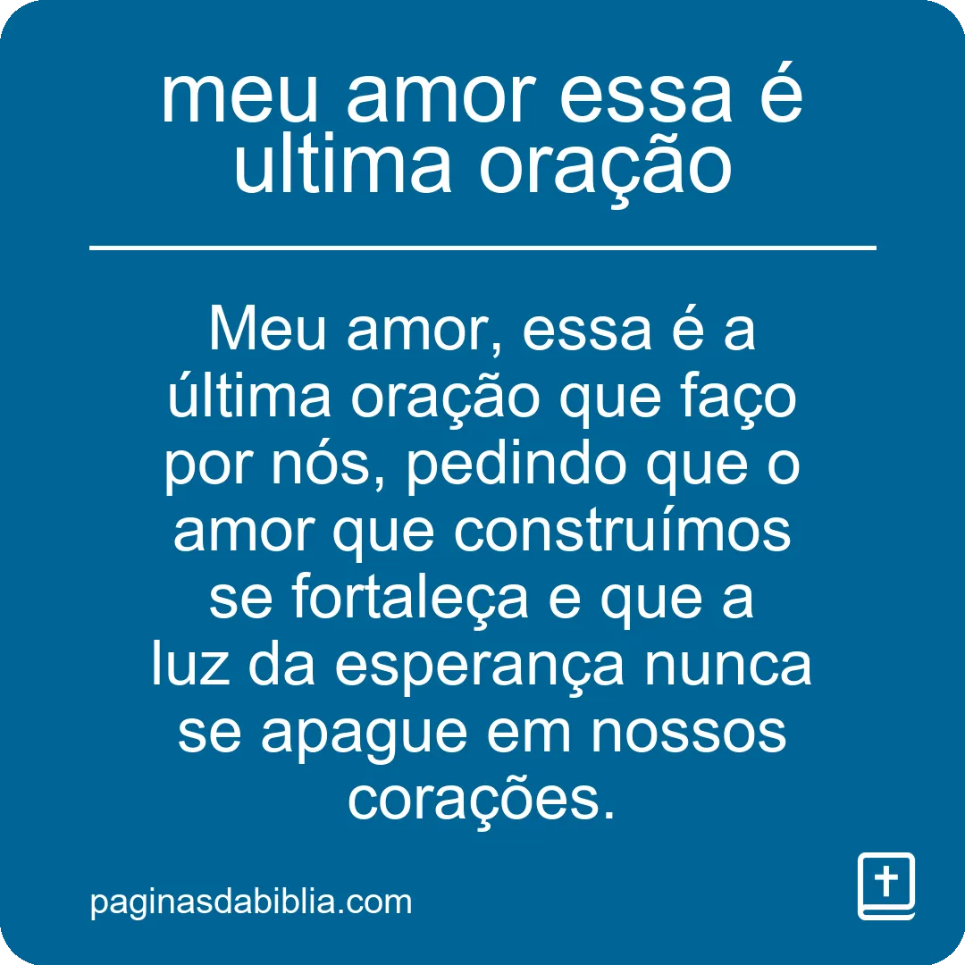 meu amor essa é ultima oração