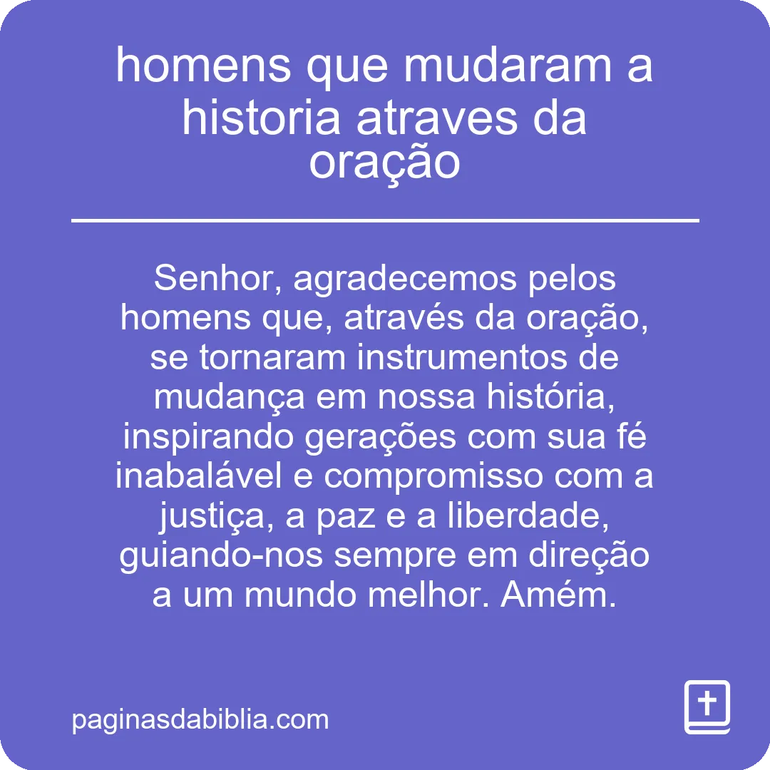 homens que mudaram a historia atraves da oração