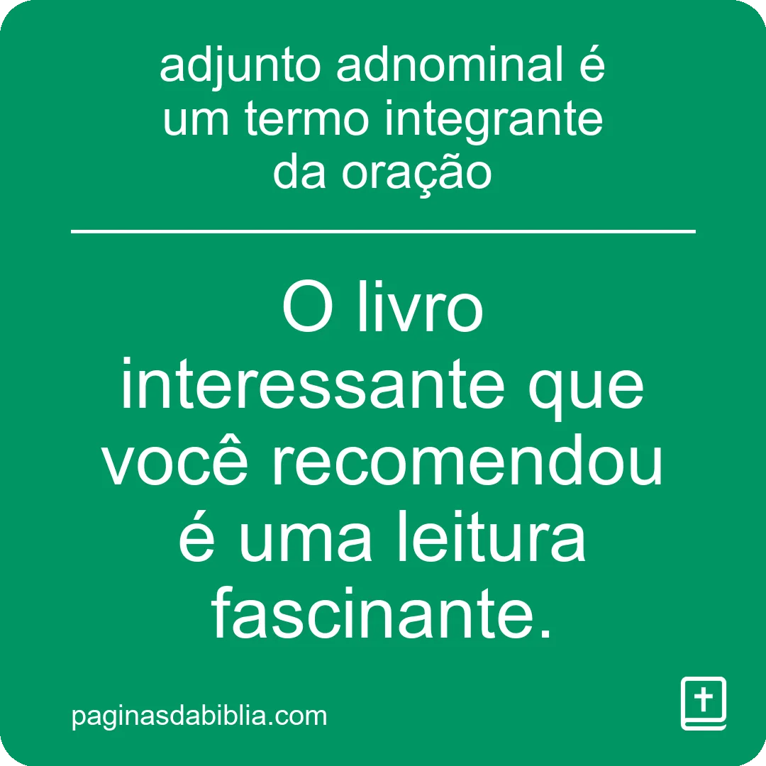 adjunto adnominal é um termo integrante da oração