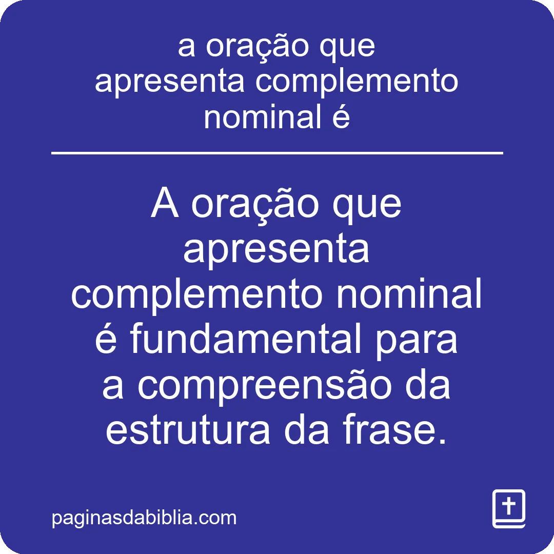 a oração que apresenta complemento nominal é