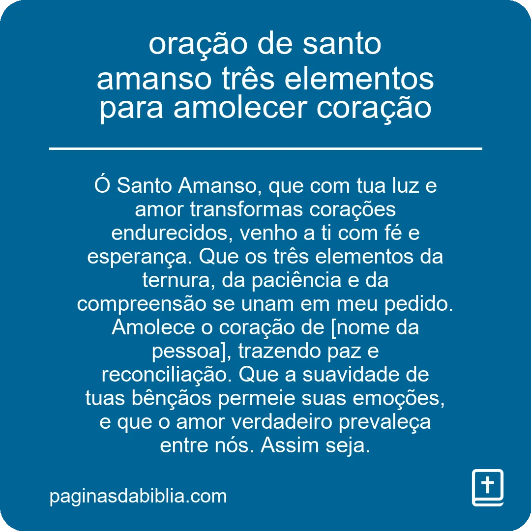 oração de santo amanso três elementos para amolecer coração