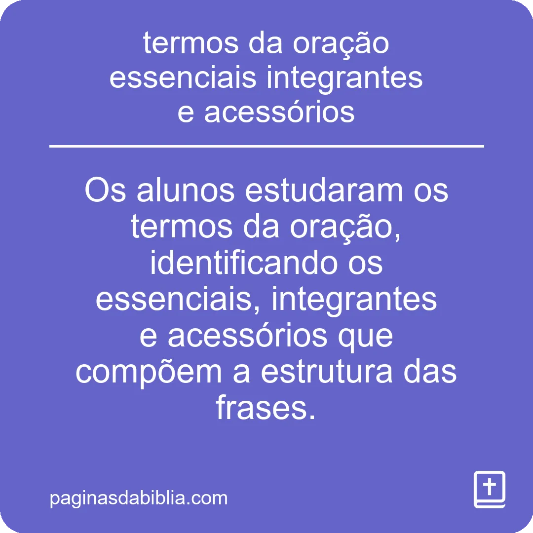 termos da oração essenciais integrantes e acessórios