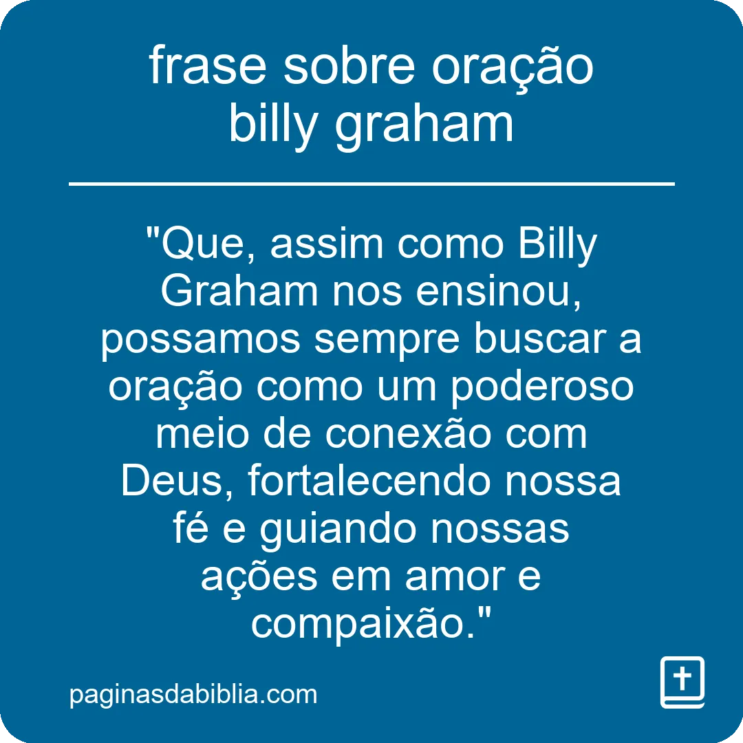Descubra a Frase Poderosa de Oração de Billy Graham