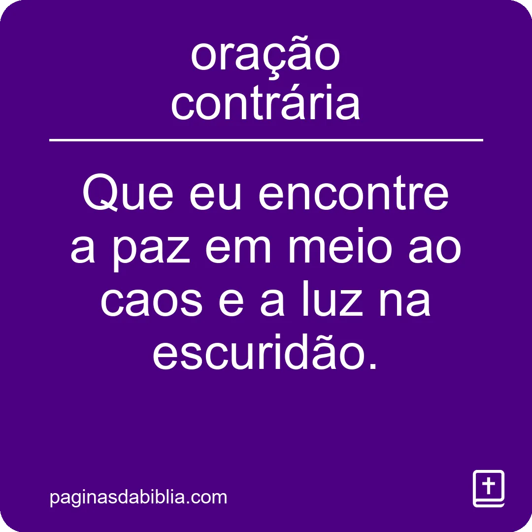 Descubra o Poder Transformador da Oração Contrária