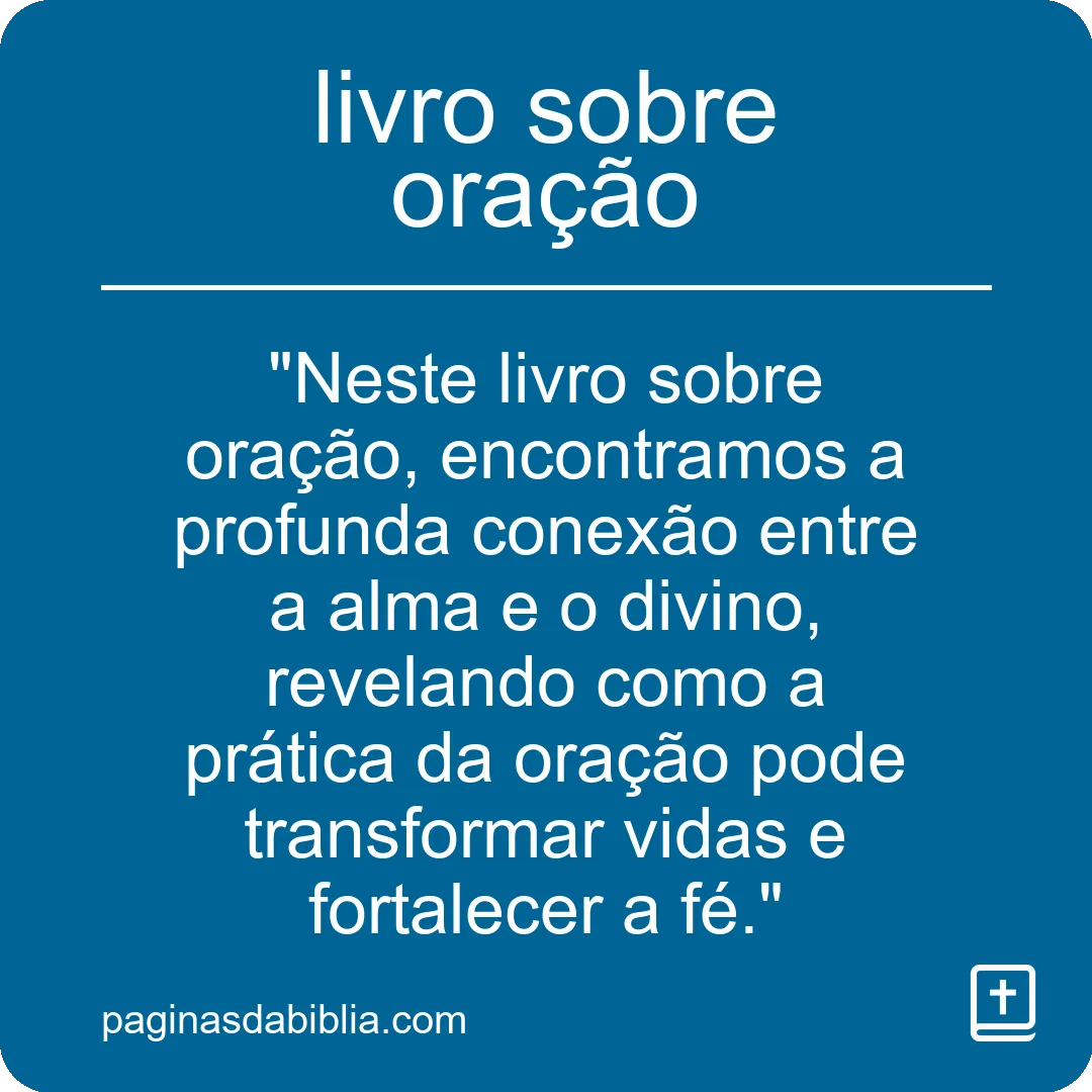 Descubra o Poder Transformador de um Livro sobre Oração.