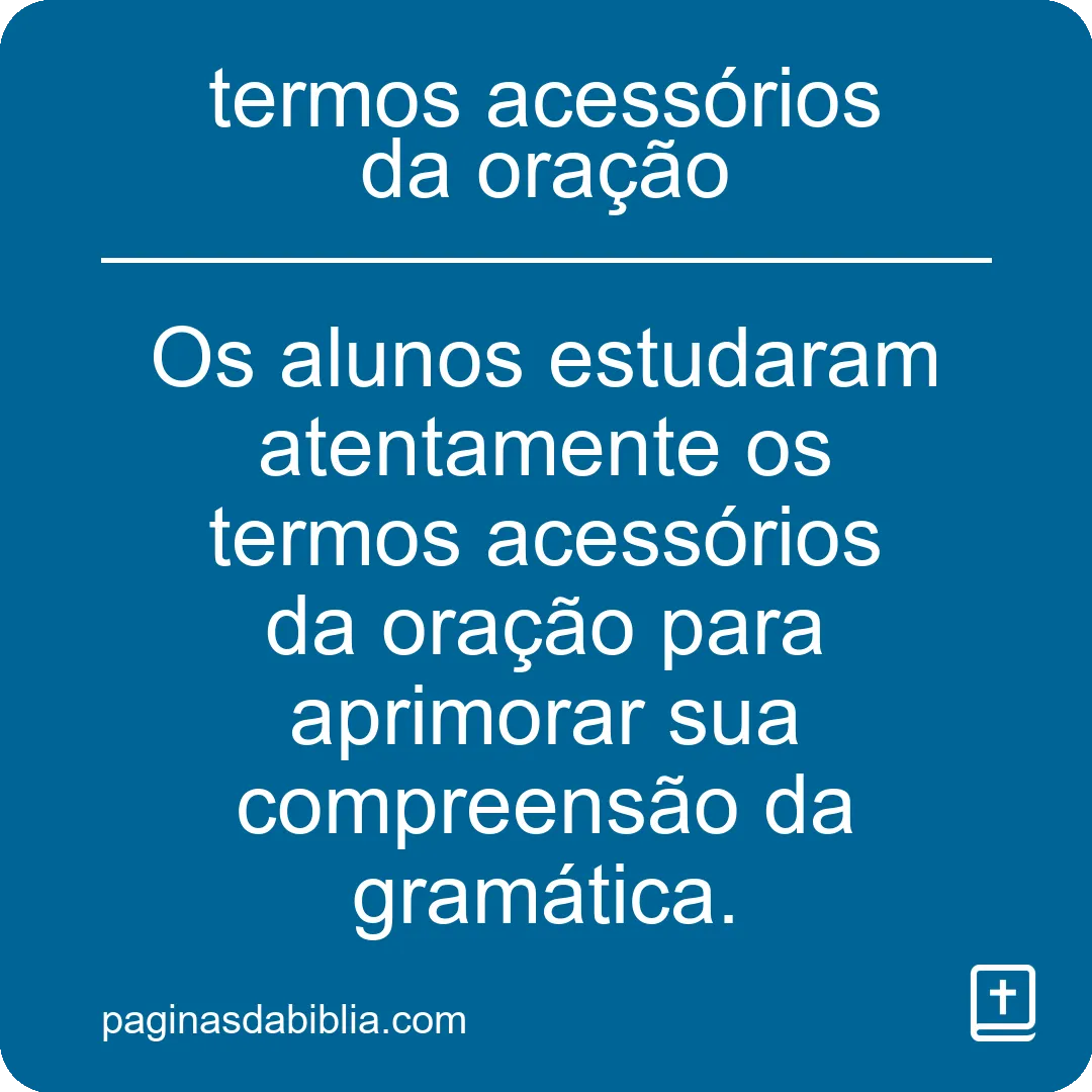 Desvendando os termos acessórios da oração