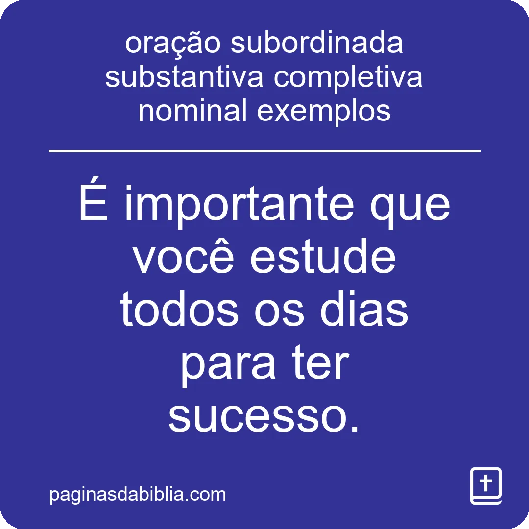 Exemplos de Oração Substantiva: Completiva Nominal.