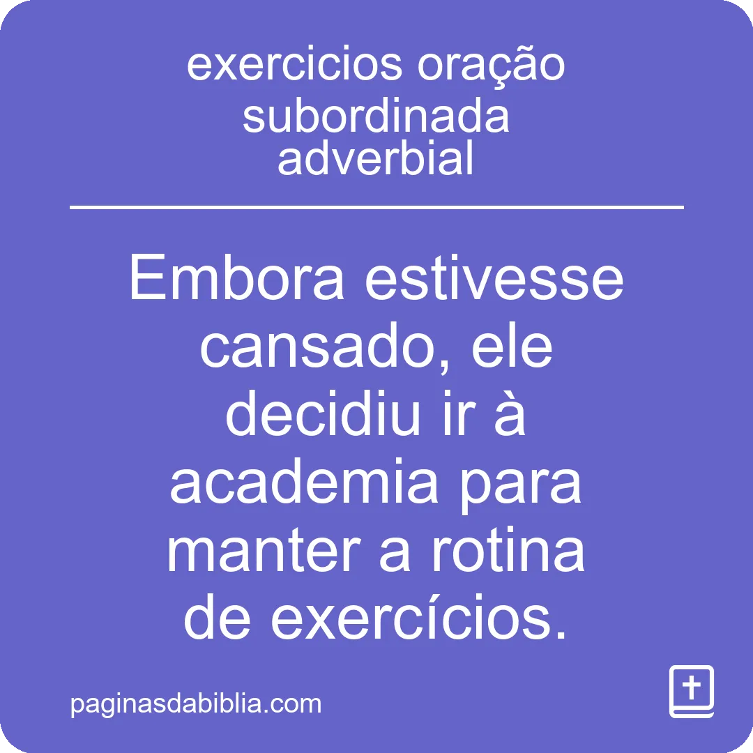 Exercícios: Oração subordinada adverbial.