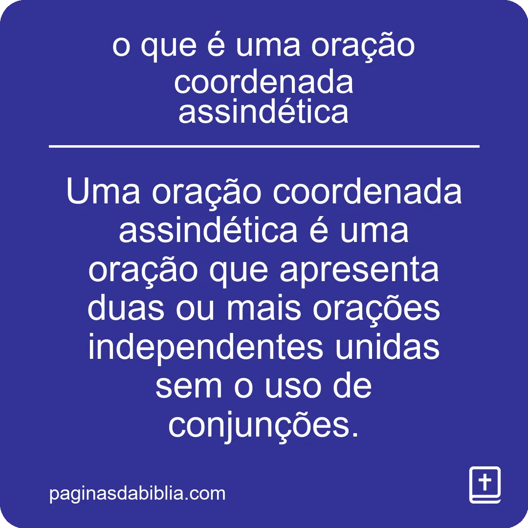 Oração coordenada assindética: entenda o conceito.