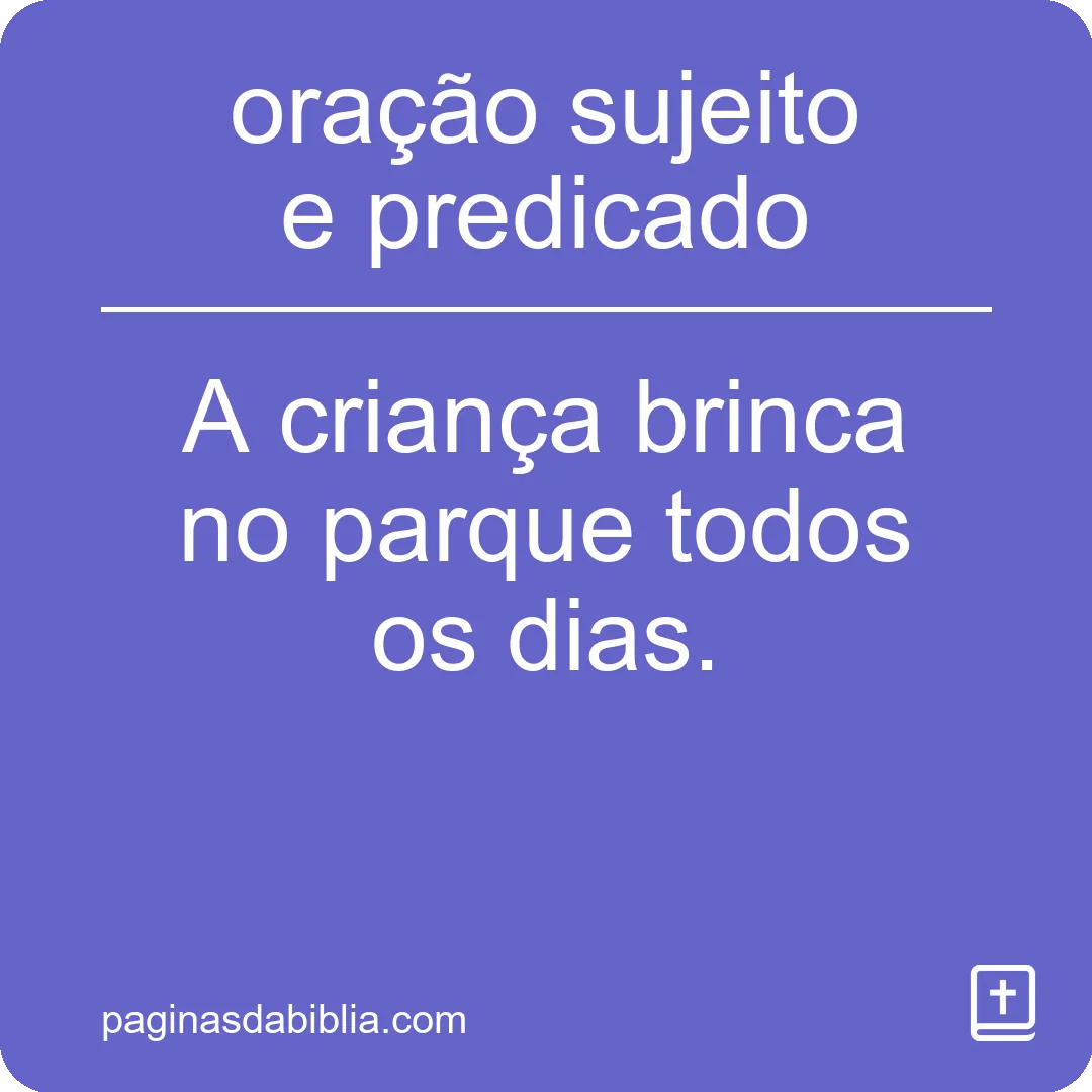 Oração: O Poder Transformador do Sujeito e Predicado.
