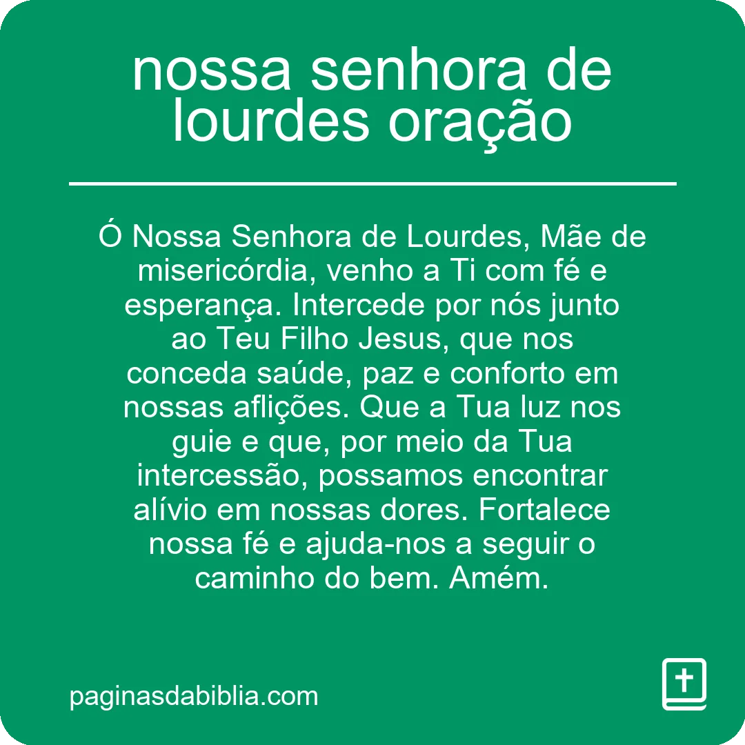 Oração poderosa: Nossa Senhora de Lourdes.
