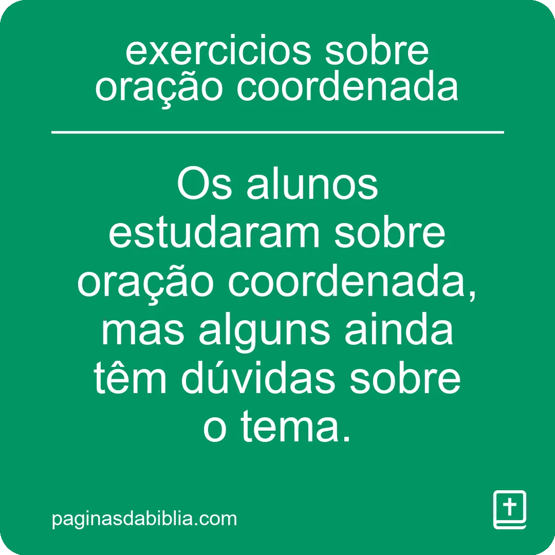 Pratique exercícios sobre oração coordenada